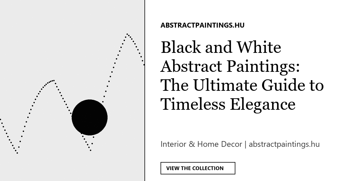 Black and White Abstract Paintings: The Ultimate Guide to Timeless Elegance