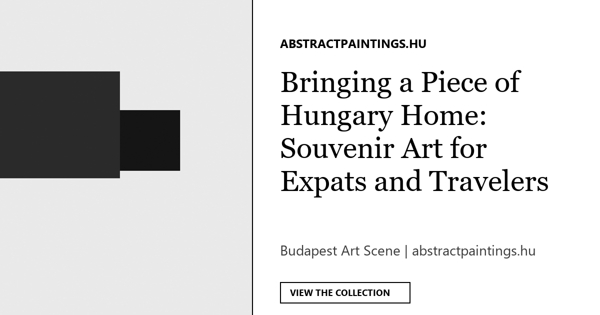 Bringing a Piece of Hungary Home: Souvenir Art for Expats and Travelers