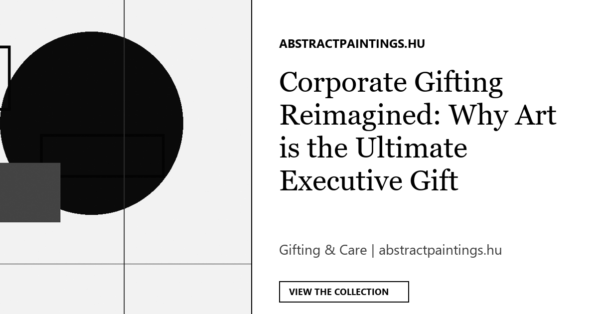 Corporate Gifting Reimagined: Why Art is the Ultimate Executive Gift