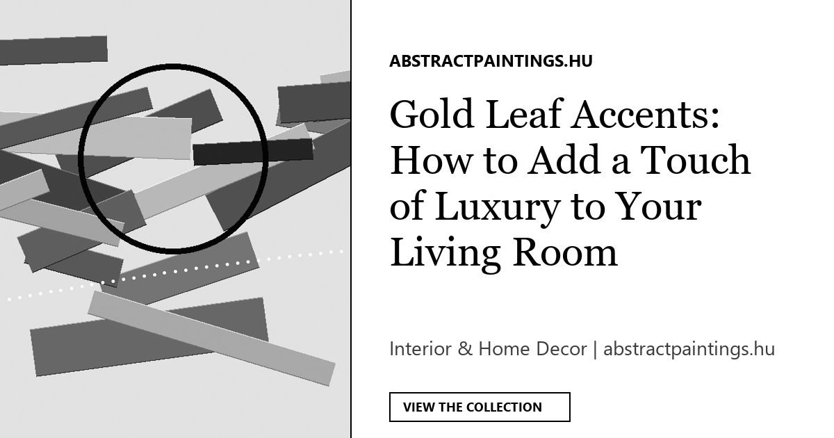 Gold Leaf Accents: How to Add a Touch of Luxury to Your Living Room