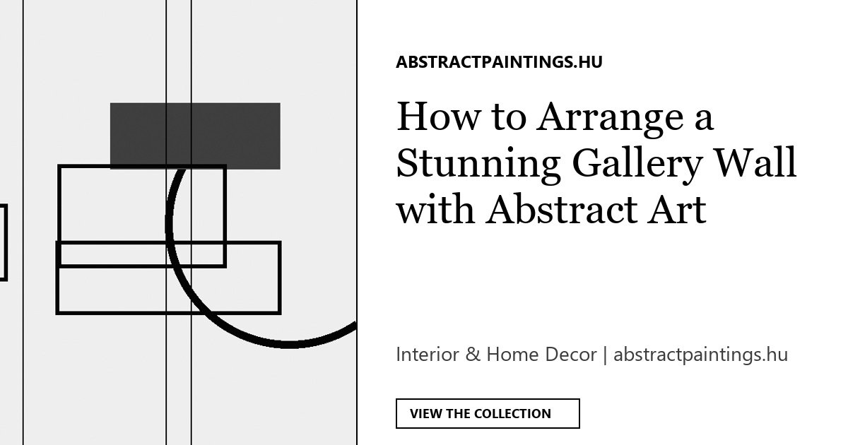 How to Arrange a Stunning Gallery Wall with Abstract Art