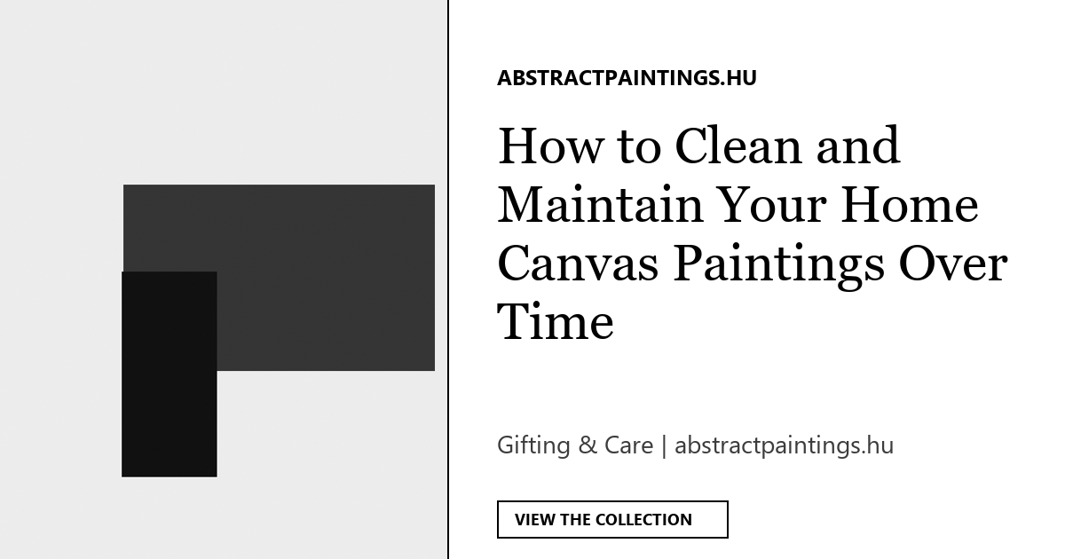 How to Clean and Maintain Your Home Canvas Paintings Over Time