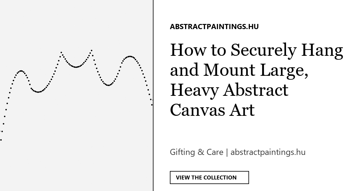 How to Securely Hang and Mount Large, Heavy Abstract Canvas Art