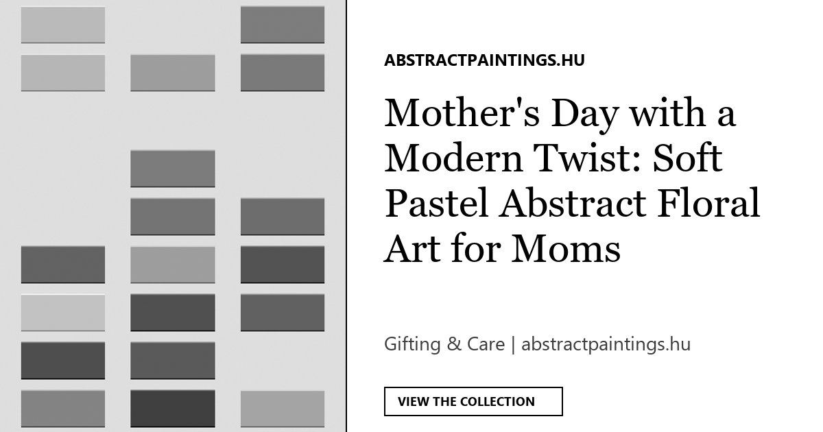 Mother's Day with a Modern Twist: Soft Pastel Abstract Floral Art for Moms