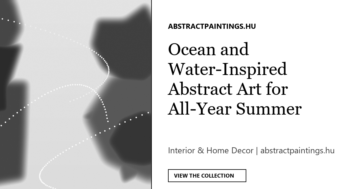 Ocean and Water-Inspired Abstract Art for All-Year Summer Vibes