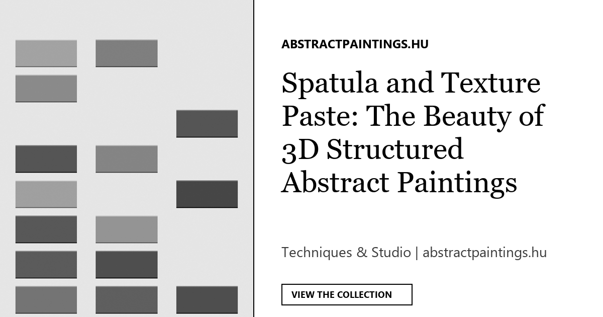 Spatula and Texture Paste: The Beauty of 3D Structured Abstract Paintings
