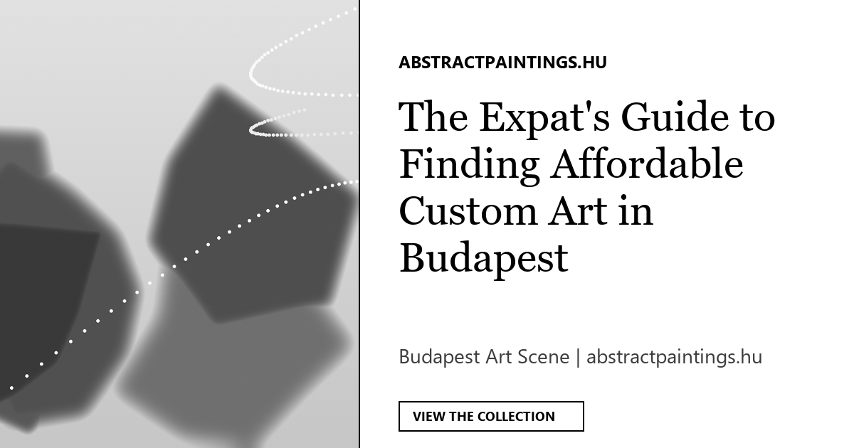The Expat's Guide to Finding Affordable Custom Art in Budapest