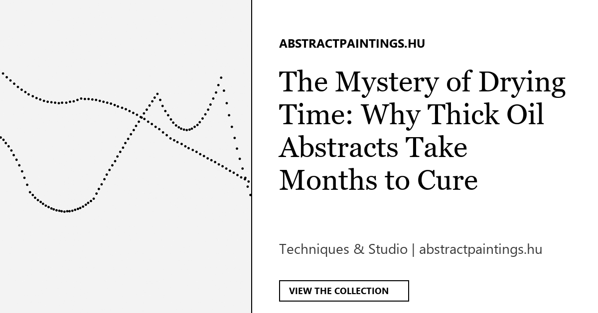 The Mystery of Drying Time: Why Thick Oil Abstracts Take Months to Cure