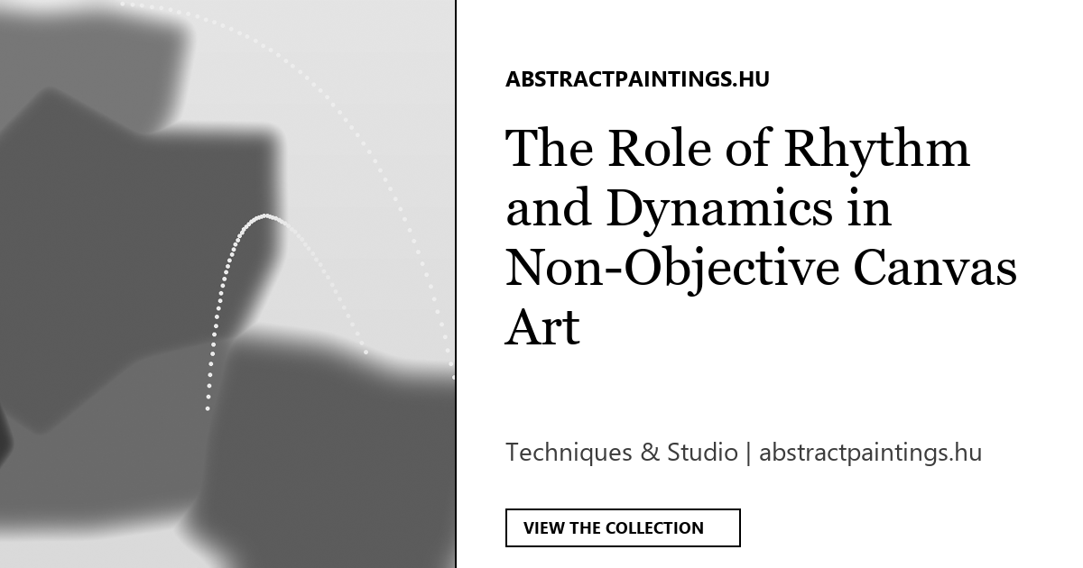 The Role of Rhythm and Dynamics in Non-Objective Canvas Art