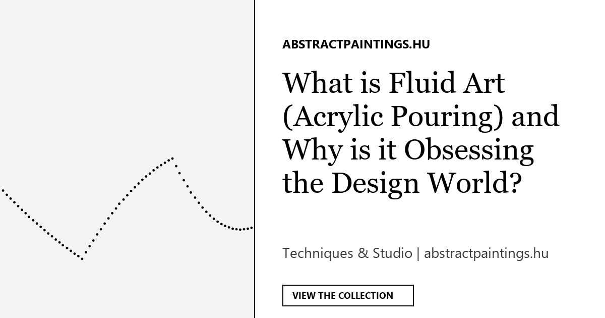 What is Fluid Art (Acrylic Pouring) and Why is it Obsessing the Design World?