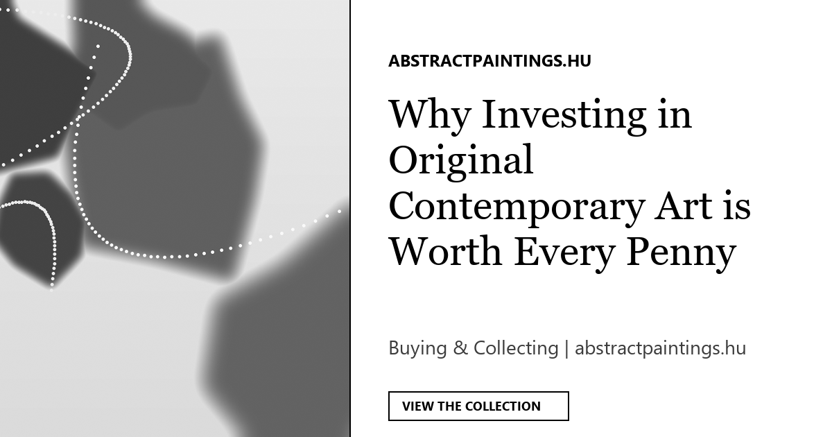 Why Investing in Original Contemporary Art is Worth Every Penny